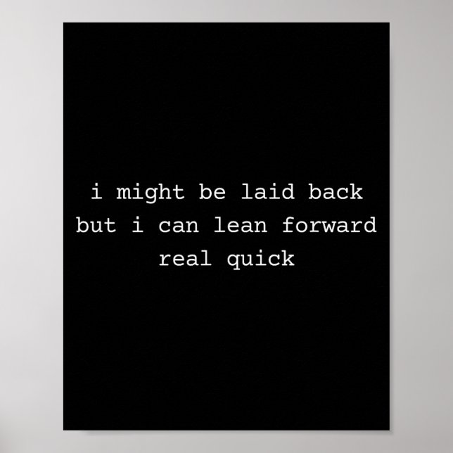 I might laid back but i can lean forward real quic poster (Front)
