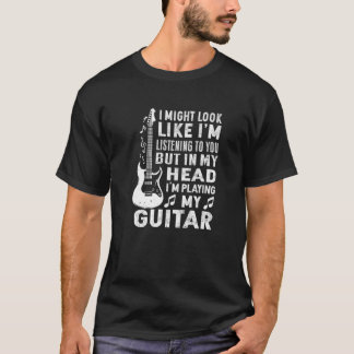 I Might Listening To You But In My Head I’M Playin T-Shirt