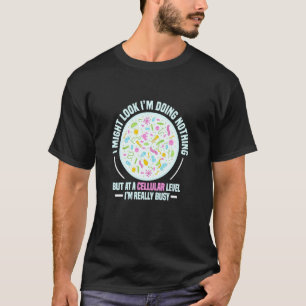 I Might Look I M Doing Nothing Biology Biologist C T-Shirt