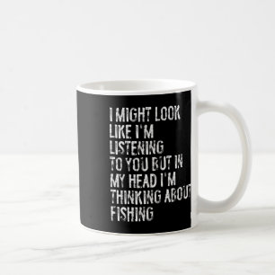 I Might Look Like I'm Listening Fishing Coffee Mug