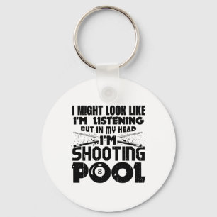 I Might Look Like I'm Listening Pool Billiards Pla Keychain