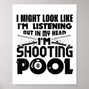 I Might Look Like I'm Listening Pool Billiards Pla Poster