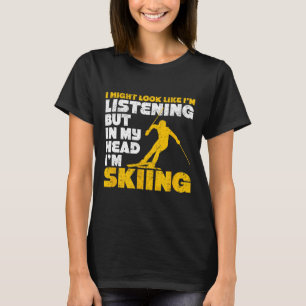 I Might Look Like I'm Listening Ski Funny Skiing L T-Shirt
