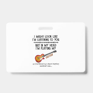 I Might Look Like Im Listening to You But in My He Badge