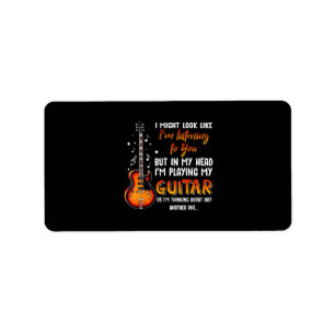 I Might Look Like I'm Listening To You But In My Label