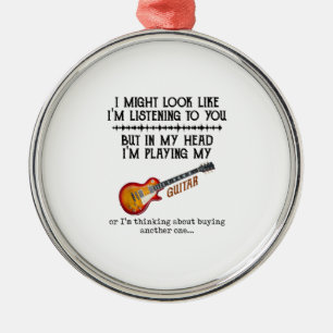 I Might Look Like Im Listening to You But in My Metal Ornament