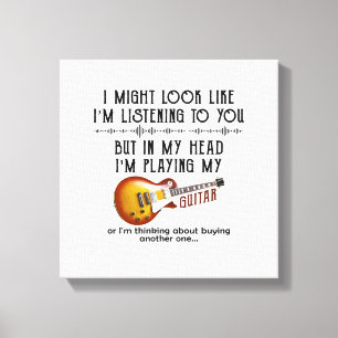 I Might Look Like I'm Listening To You Canvas Print