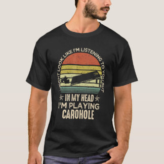 I Might Look Like I'm Listening to You Cornhole To T-Shirt