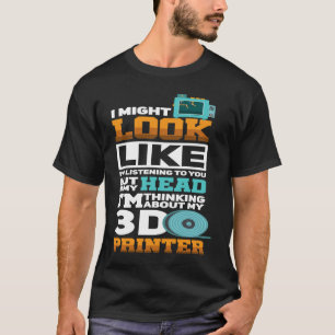 I Might Look Like I'm Listening To You Funny 3D Pr T-Shirt