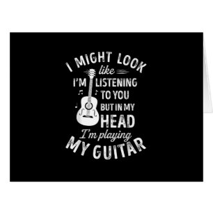 I Might Look Like I'm Listening To You Funny Guita