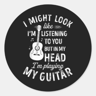 I Might Look Like I'm Listening To You Funny Guita Classic Round Sticker
