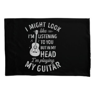 I Might Look Like I'm Listening To You Funny Guita Pillowcase