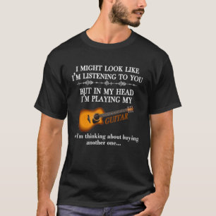 I Might Look Like I'm Listening to You Funny Music T-Shirt