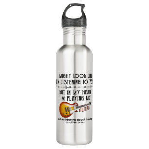 I Might Look Like I'm Listening To You Play Guitar 710 Ml Water Bottle