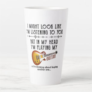 I Might Look Like I'm Listening To You Play Guitar Latte Mug