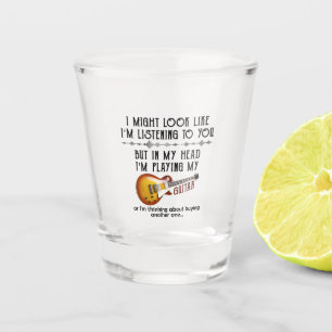 I Might Look Like I'm Listening To You Play Guitar Shot Glass