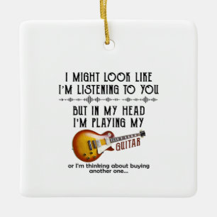 I Might Look Like Listening To You, But In My Head Ceramic Ornament
