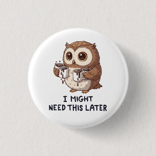 I Might Need Coffee Later - Funny Owl Humor 1 Inch Round Button