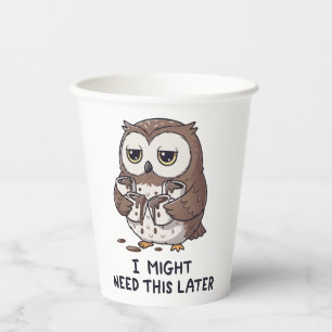 I Might Need Coffee Later - Funny Owl Humor Paper Cups