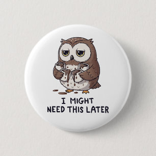I Might Need Coffee Later - Funny Owl Humour 2 Inch Round Button