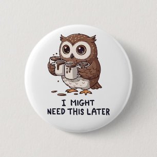 I Might Need Coffee Later - Funny Owl Humour 2 Inch Round Button