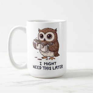 I Might Need Coffee Later - Funny Owl Humour Mug