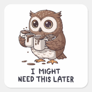 I Might Need Coffee Later - Funny Owl Humour Square Sticker