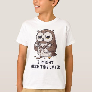 I Might Need Coffee Later - Funny Owl Humour T-Shirt