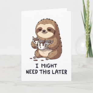 I Might Need Coffee Later - Lazy Sloth Humor Card