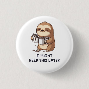 I Might Need Coffee Later - Lazy Sloth Humour 1 Inch Round Button