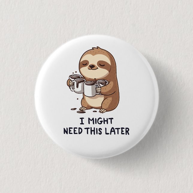I Might Need Coffee Later - Lazy Sloth Humour 1 Inch Round Button (Front)