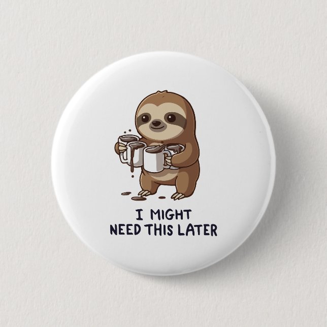 I Might Need Coffee Later - Lazy Sloth Humour 2 Inch Round Button (Front)