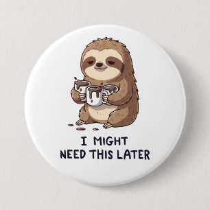 I Might Need Coffee Later - Lazy Sloth Humour 3 Inch Round Button