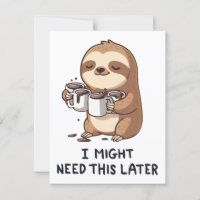 I Might Need Coffee Later - Lazy Sloth Humour