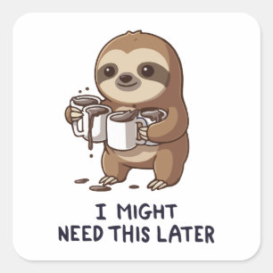 I Might Need Coffee Later - Lazy Sloth Humour Square Sticker