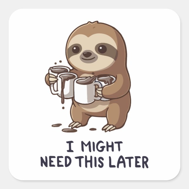 I Might Need Coffee Later - Lazy Sloth Humour Square Sticker (Front)