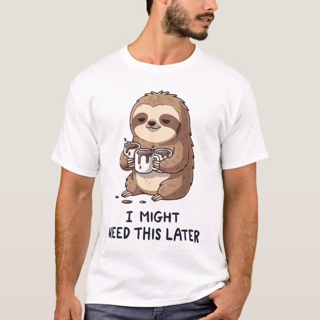 I Might Need Coffee Later - Lazy Sloth Humour T-Shirt (Front)