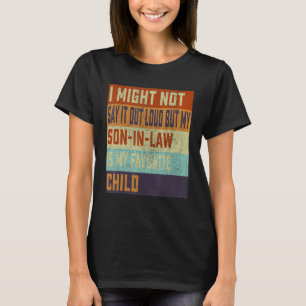 I Might Not Say It Out Loud But My Son In Law Is M T-Shirt