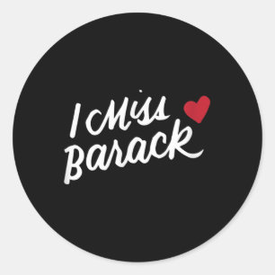 I Miss Barack Barrack Obama President History Poli Classic Round Sticker