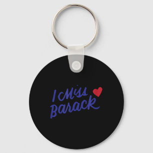 I Miss Barack Barrack Obama President History Poli Keychain