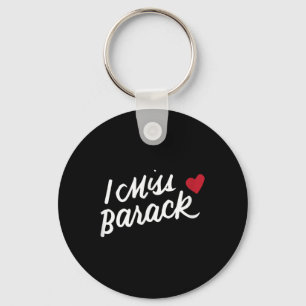 I Miss Barack Barrack Obama President History Poli Keychain