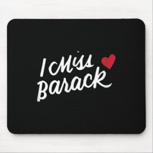 I Miss Barack Barrack Obama President History Poli Mouse Pad