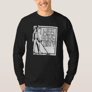 I Miss Being Dirty  Gold Silver Gems Minerals Pros T-Shirt