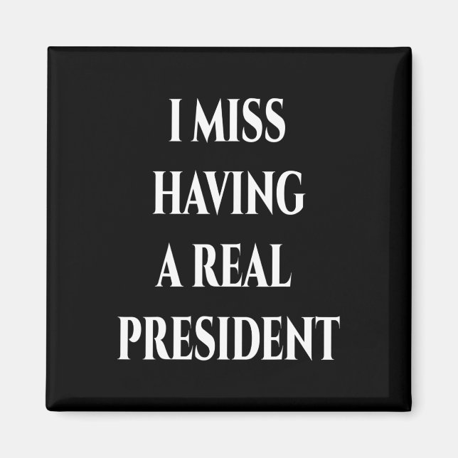 I Miss Having A Real President  Magnet (Front)