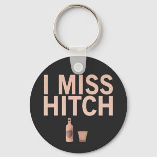 I Miss Hitch (light on dark) Key Chains