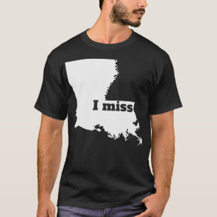 I Miss Louisiana  My Home State TShirt