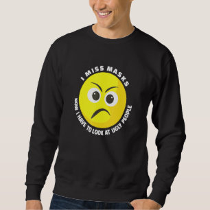 I Miss Masks Now I Have To Look At Ugly People Unm Sweatshirt