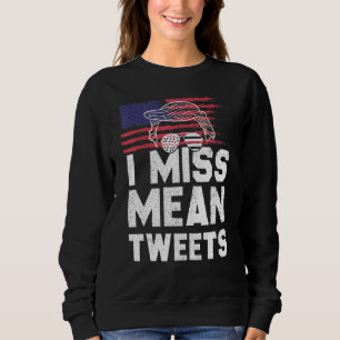 I Miss Mean Tweets Flage America The 4th July Sweatshirt