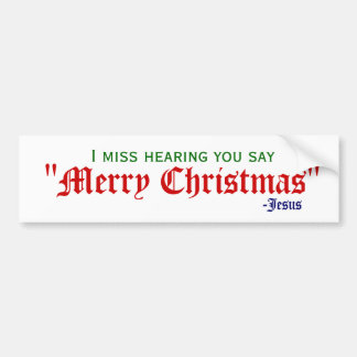 I miss Merry Christmas Bumper Sticker