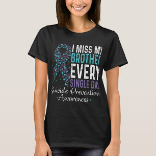 I Miss My Brother Every Single Day Suicide Prevent T-Shirt
